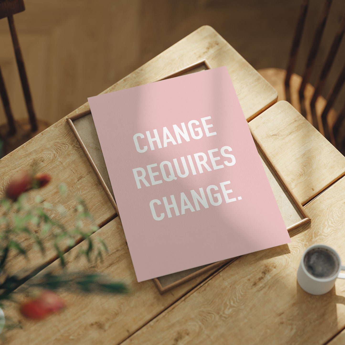 Change Requires Change Minimalist Quote Print