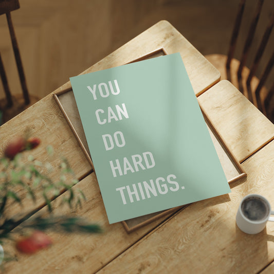 You Can Do Hard Things Quote Print