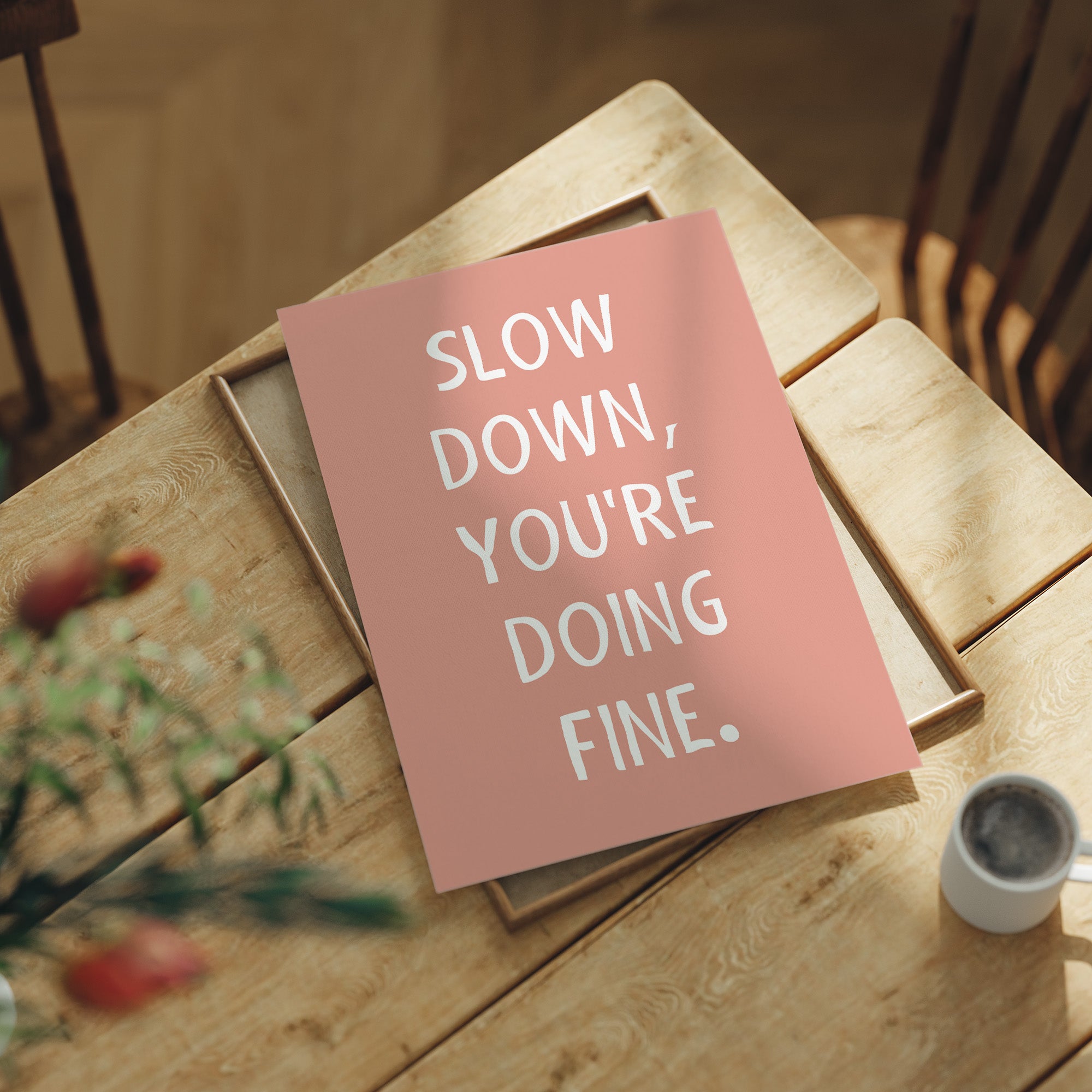Slow Down Youre Doing Fine Quote Print