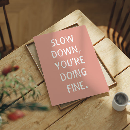 Slow Down Youre Doing Fine Quote Print