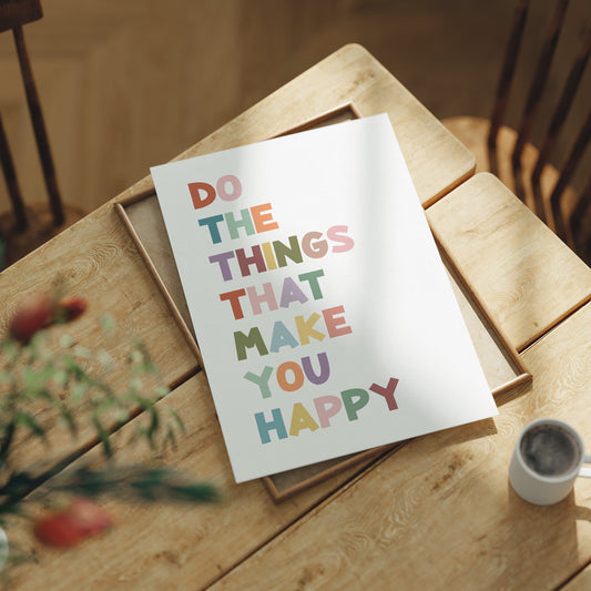 Do The Things That Make You Happy Quote Print