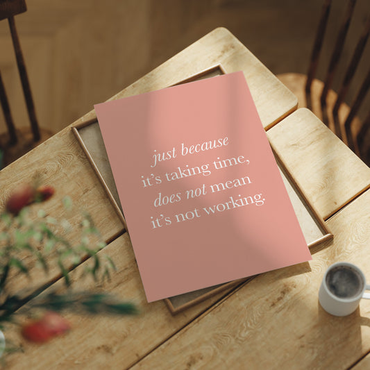 Just Because Its Taking Time Quote Print