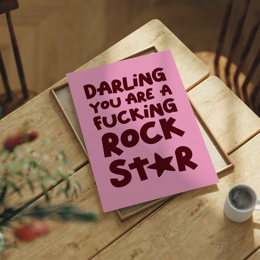 Darling You Are A Fucking Rockstar Quote Print