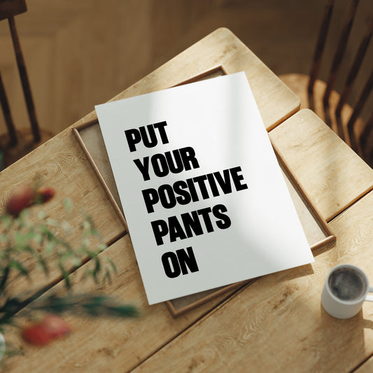 Put Your Positive Pants On