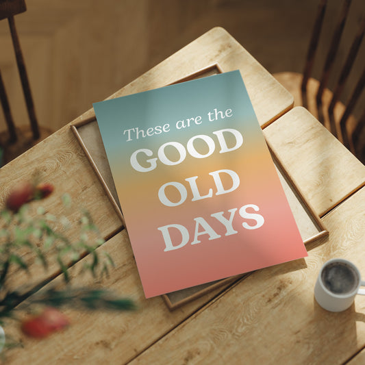 These Are The Good Old Days Retro Quote