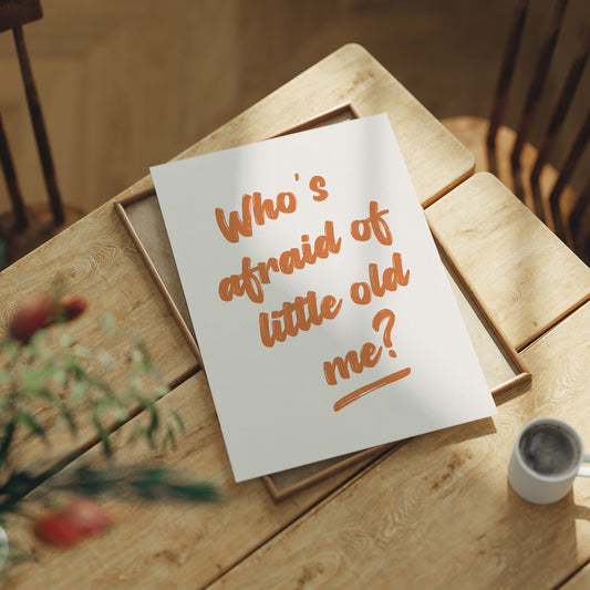 Whos Afraid Of Little Old Me