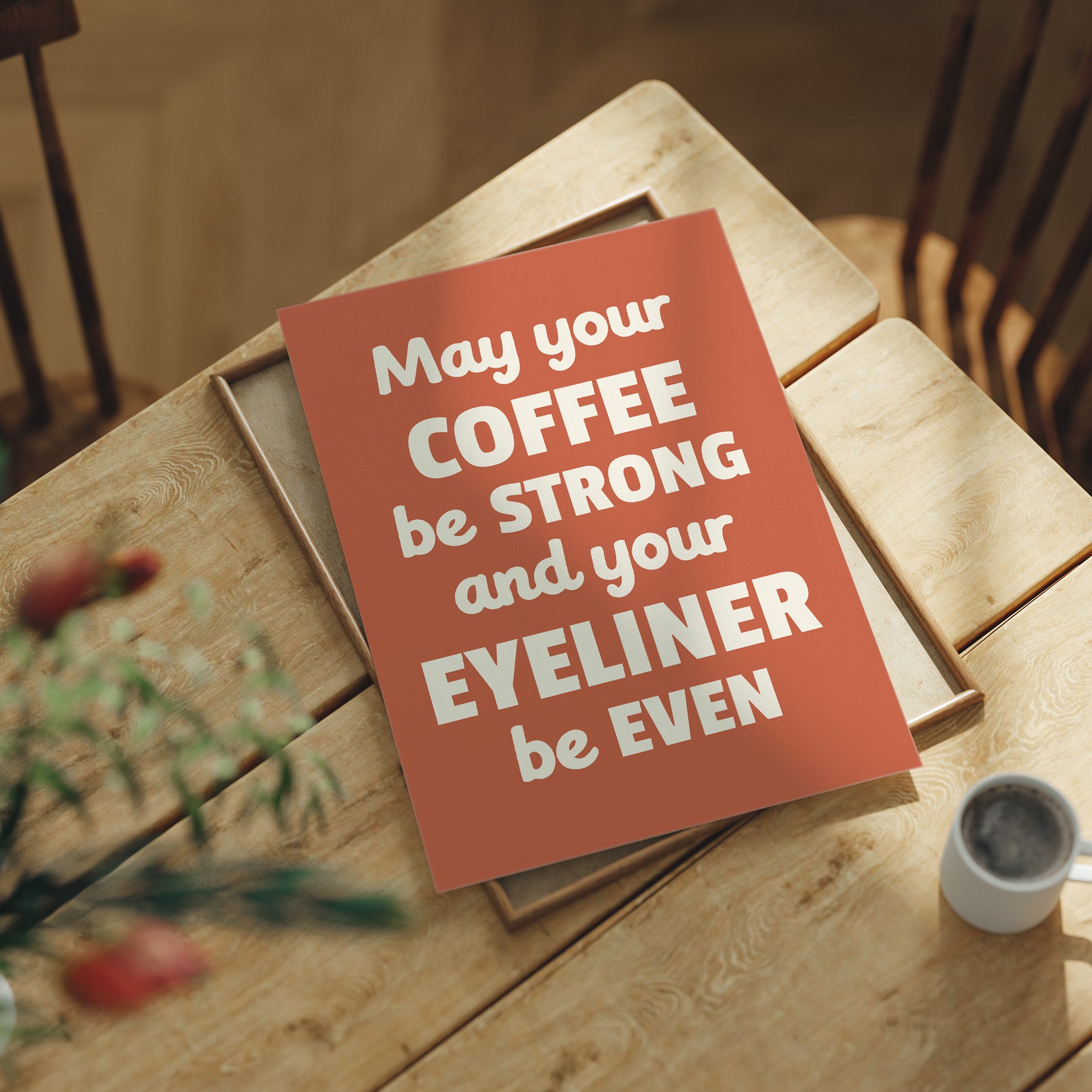 May Your Coffee Be Strong And Your Eyeliner Even