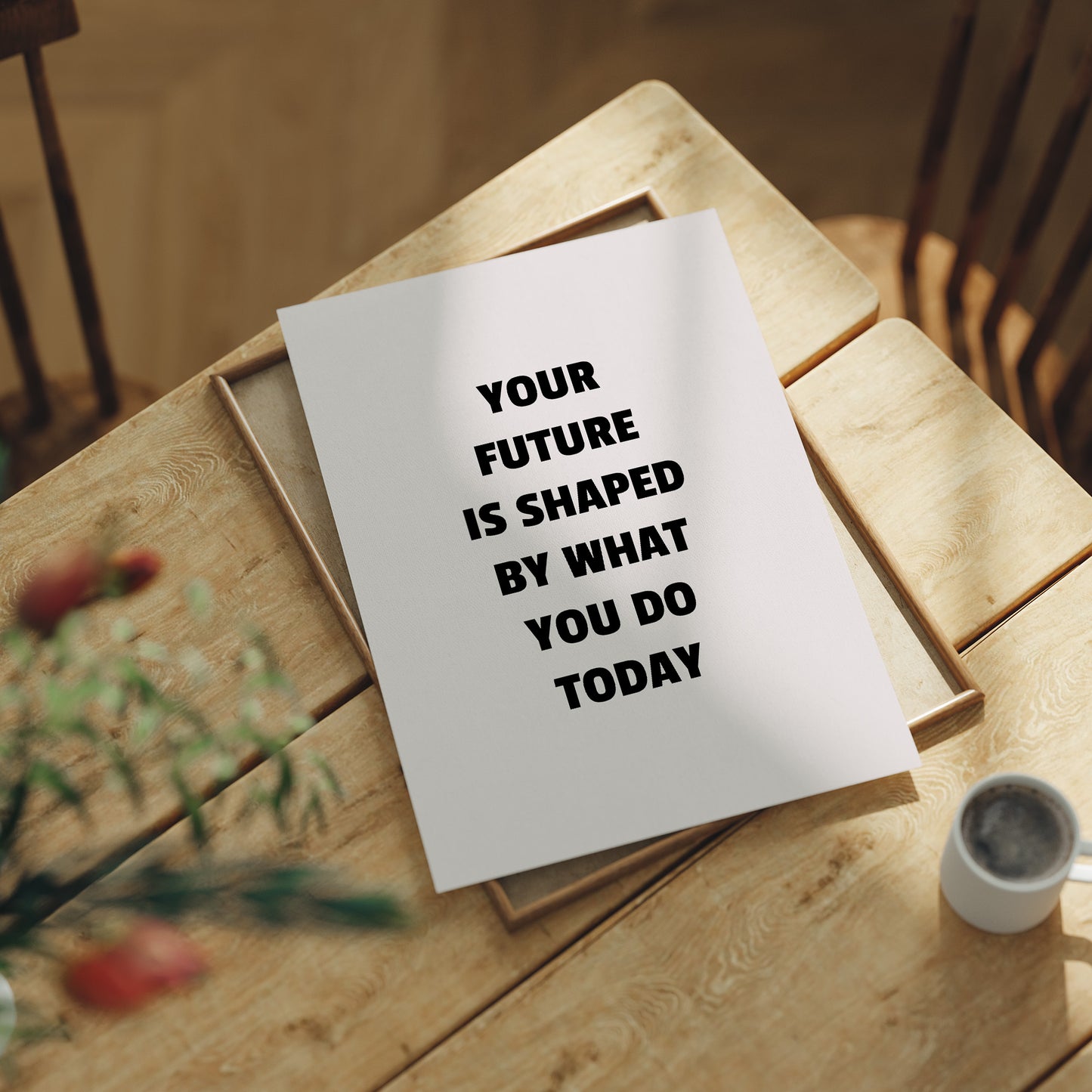 Your Future Is Shaped Today