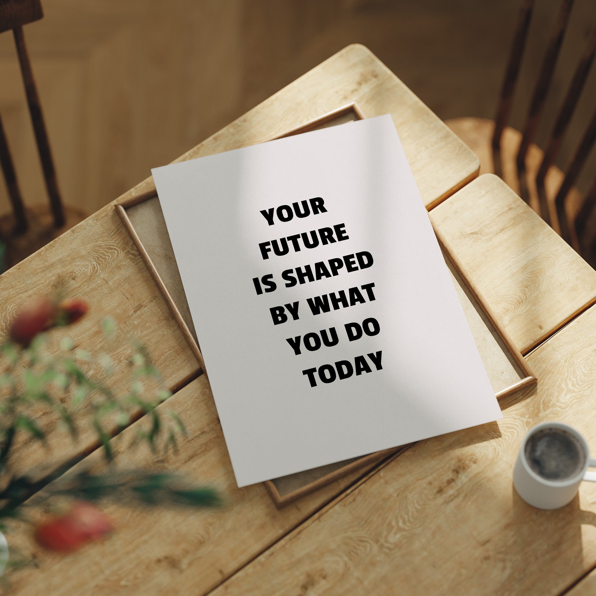 Your Future Is Shaped Today
