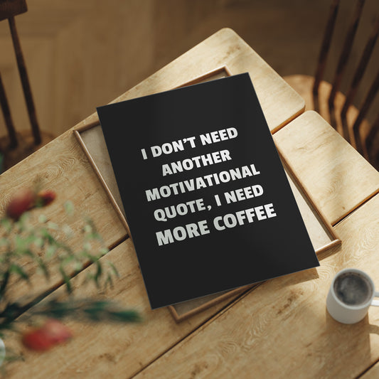 I Need Coffee Not Motivation