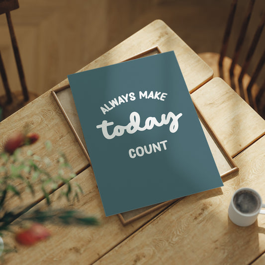 Always Make Today Count