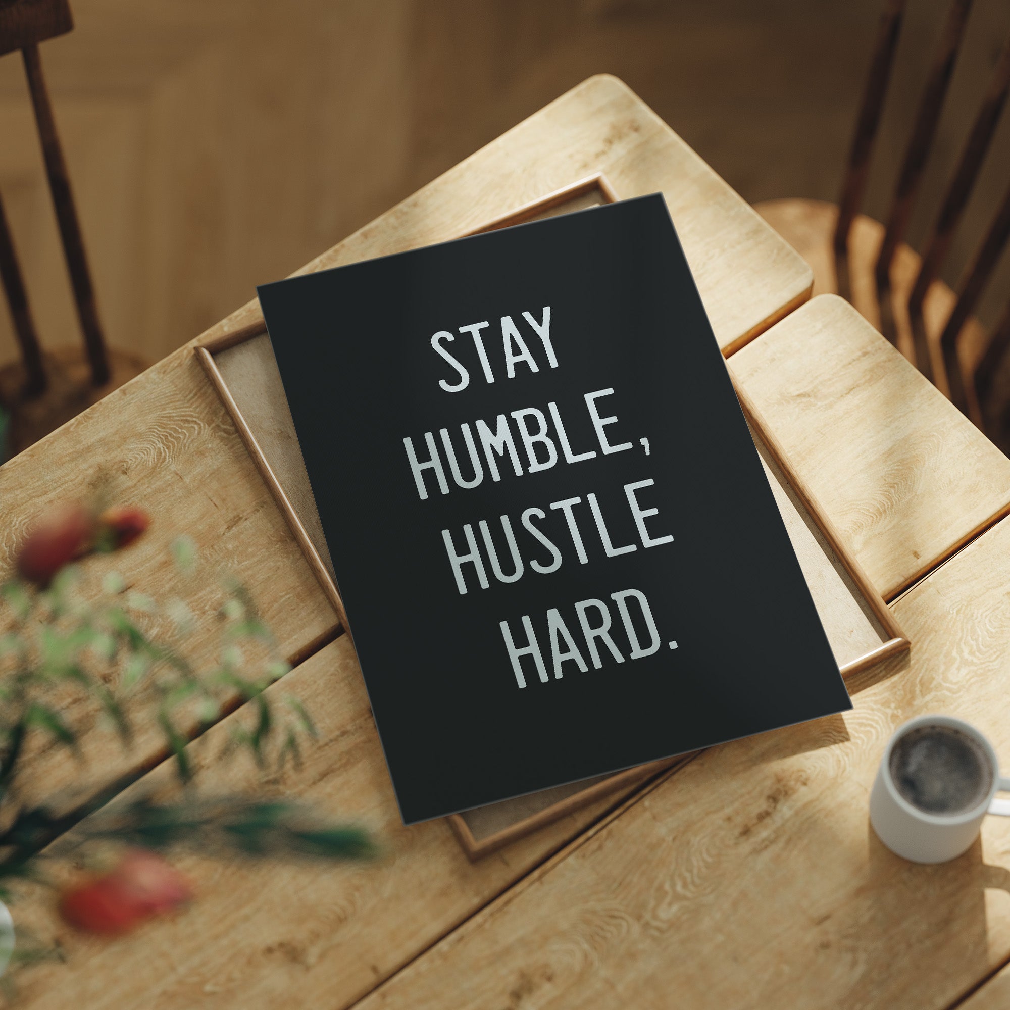 Stay Humble, Hustle Hard
