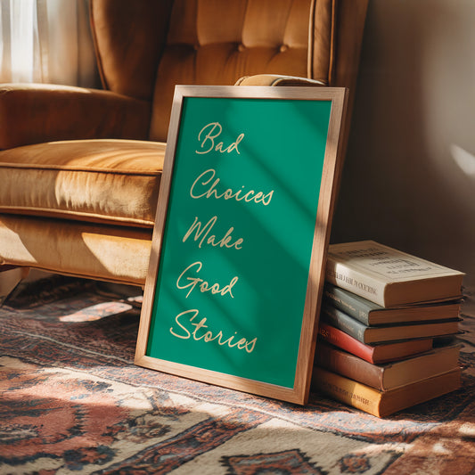 Bad Choices Make Good Stories — Emerald Script Print