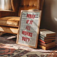 What If It All Works Out? Newsprint Manifesto