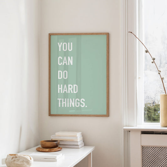 You Can Do Hard Things Quote Print