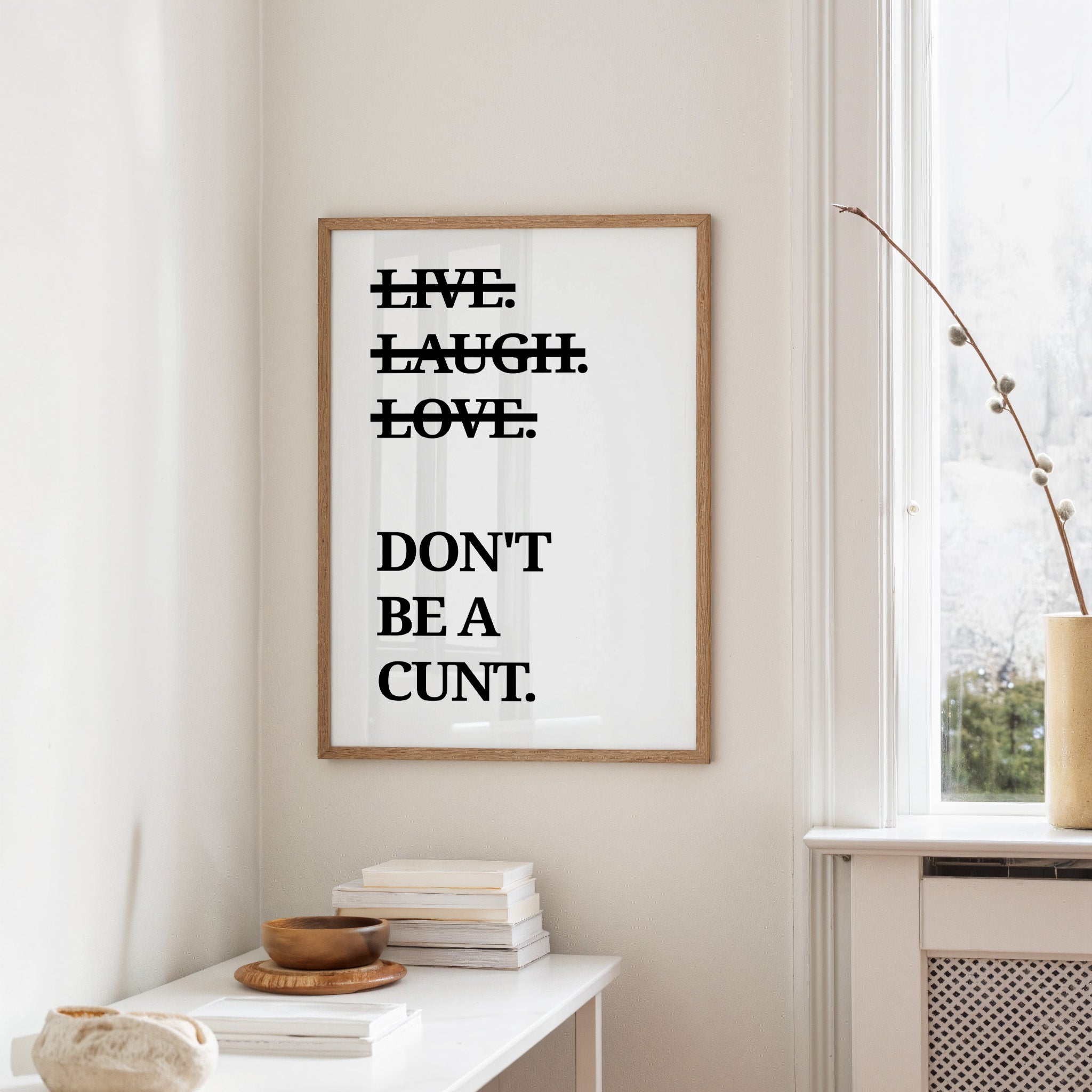 Live Laugh Love Dont Be A Cunt Typography Print
