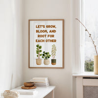 Lets Grow Bloom And Root Quote Plant Print