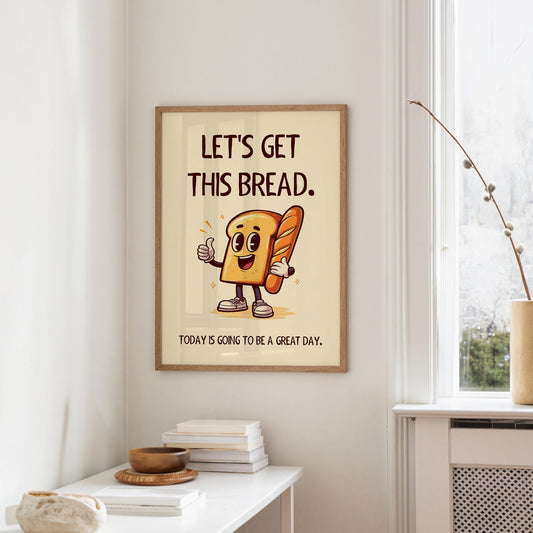 Lets Get This Bread Funny Food Quote Print