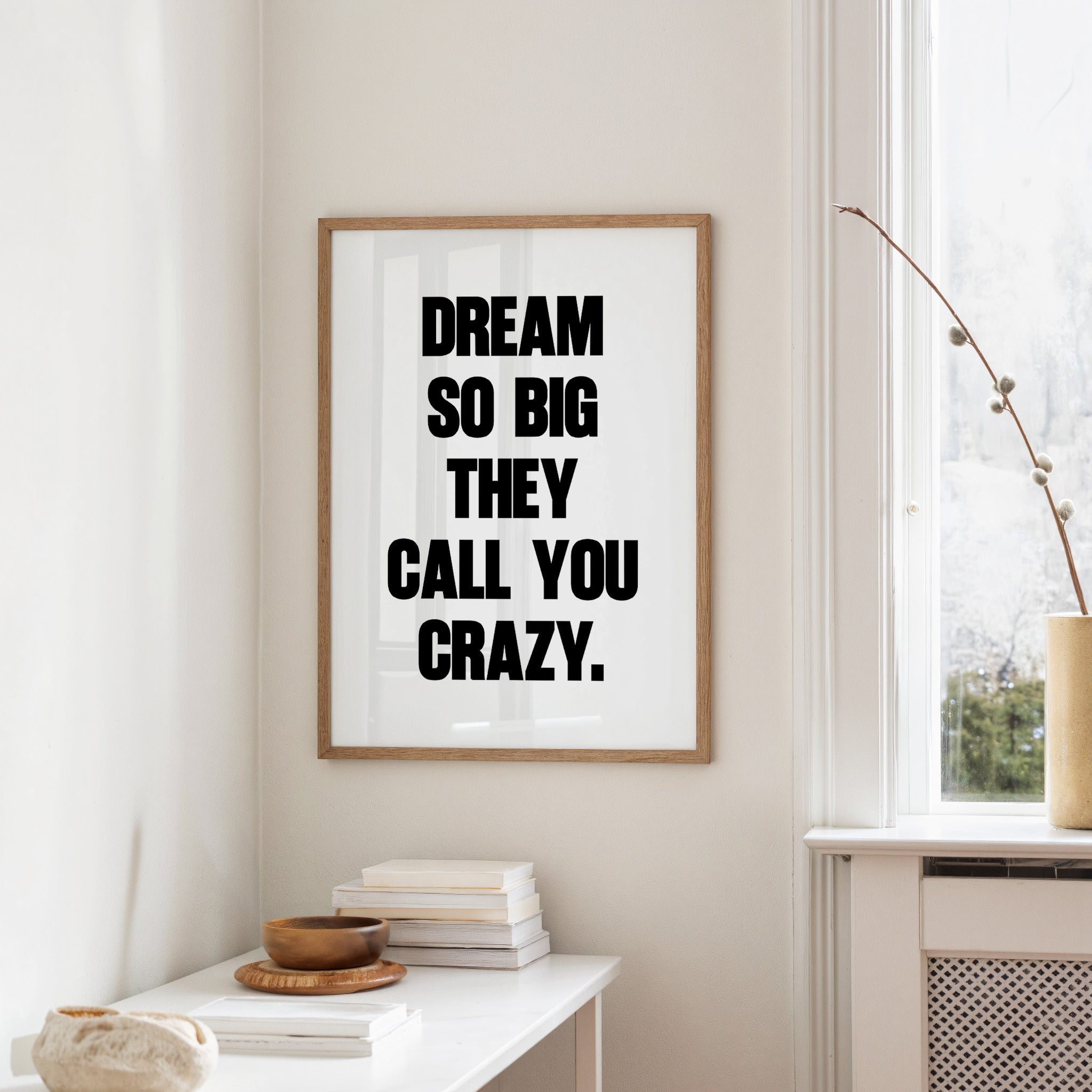 Dream So Big They Call You Crazy Quote Print