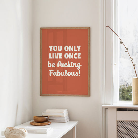 You Only Live Once Be Fabulous