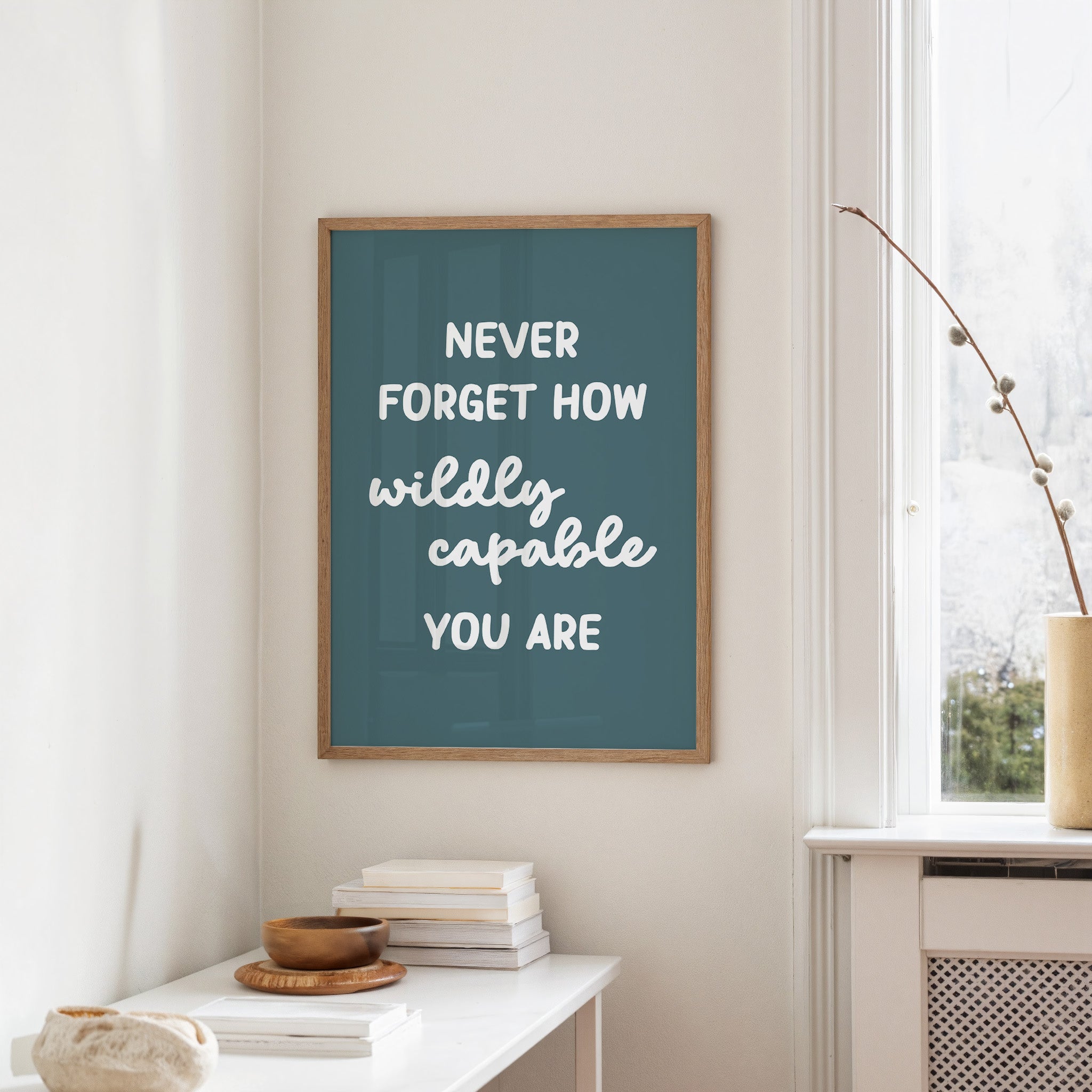 Never Forget How Wildly Capable You Are