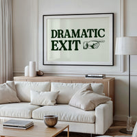 Dramatic Exit Only
