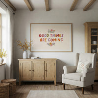 Good Things Are Coming Floral