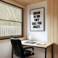Dream So Big They Call You Crazy Quote Print
