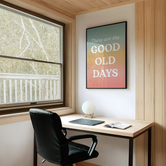 These Are The Good Old Days Retro Quote