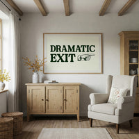 Dramatic Exit Only