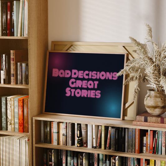 Bad Decisions, Great Stories