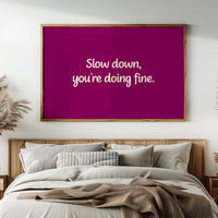 Slow Down, You're Doing Fine