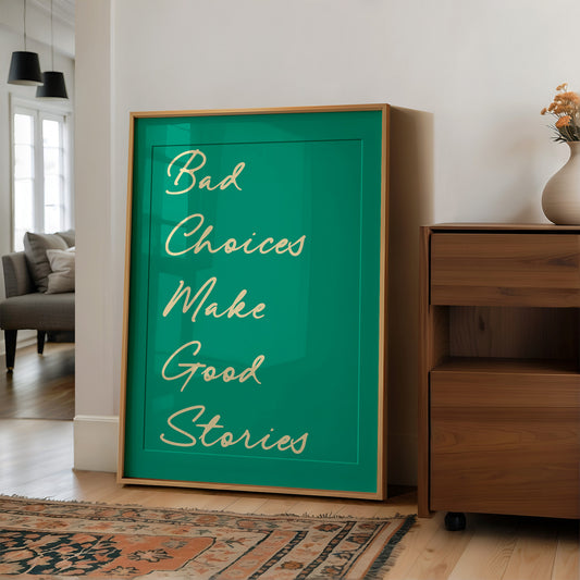 Bad Choices Make Good Stories — Emerald Script Print