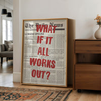 What If It All Works Out? Newsprint Manifesto