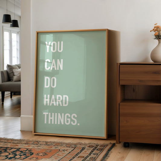 You Can Do Hard Things Quote Print