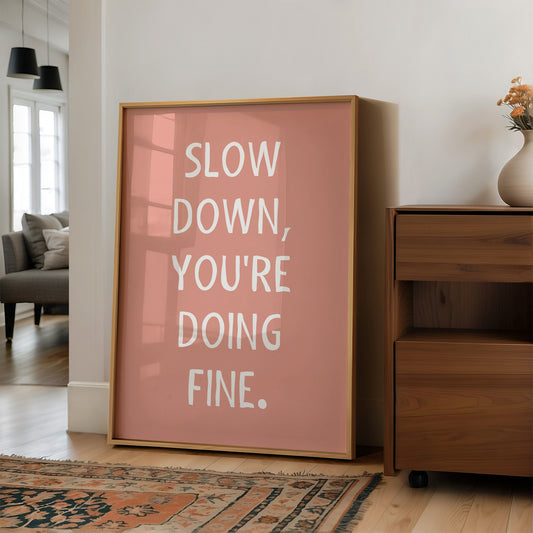 Slow Down Youre Doing Fine Quote Print