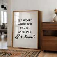 In A World Where You Can Be Anything Be Kind