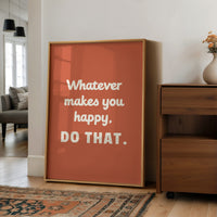 Whatever Makes You Happy Do That