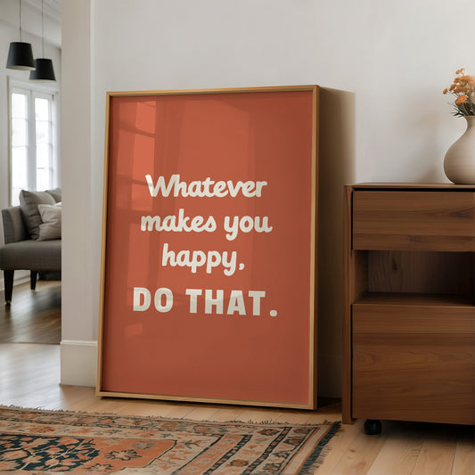 Whatever Makes You Happy Do That