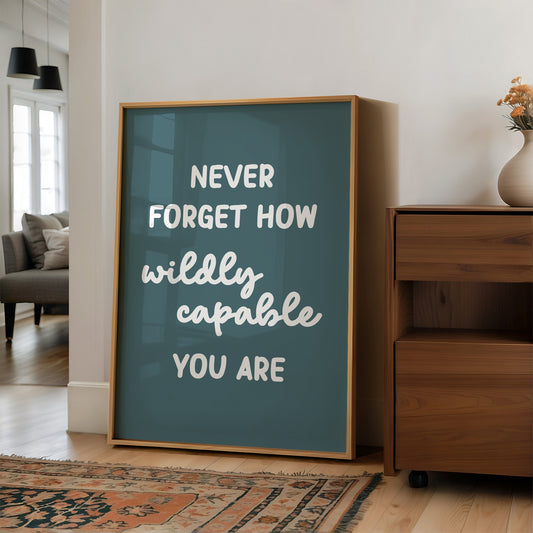 Never Forget How Wildly Capable You Are