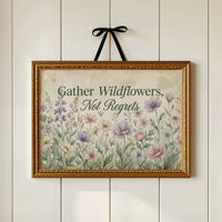 Gather Wildflowers Not Regrets