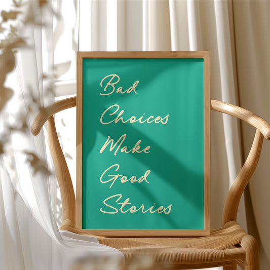 Bad Choices Make Good Stories — Emerald Script Print