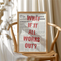 What If It All Works Out? Newsprint Manifesto