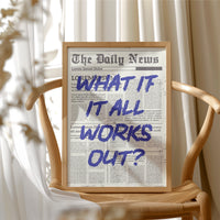 What If It All Works Out? Indigo Newsprint Edition