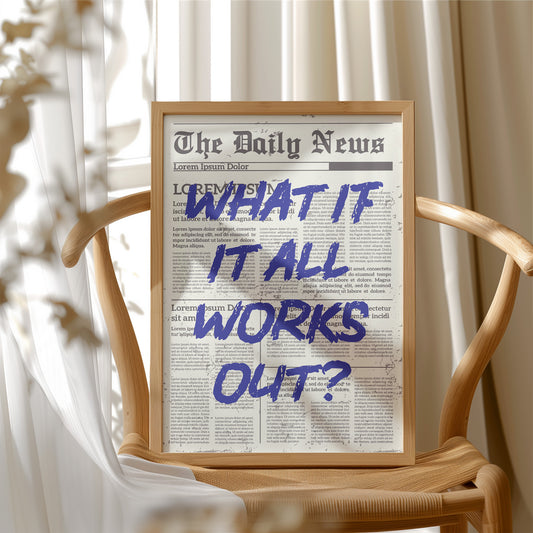 What If It All Works Out? Indigo Newsprint Edition