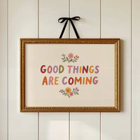 Good Things Are Coming Floral