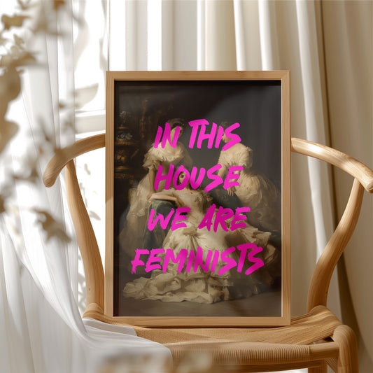 In This House We Are Feminists Art Print