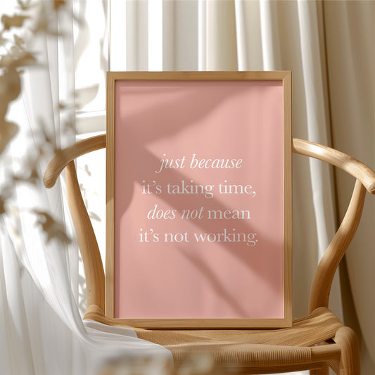 Just Because Its Taking Time Quote Print