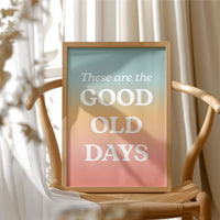 These Are The Good Old Days Retro Quote