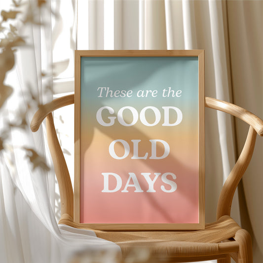 These Are The Good Old Days Retro Quote